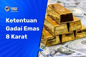 Ketentuan gadai emas 8 karat di tempat gadai, syarat, kadar minimal, dan cara penaksiran emas 8K