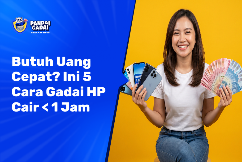 Butuh Uang Cepat? Ini 5 Cara Gadai HP Cair < 1 Jam