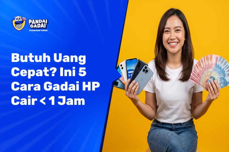 Butuh Uang Cepat? Ini 5 Cara Gadai HP Cair < 1 Jam