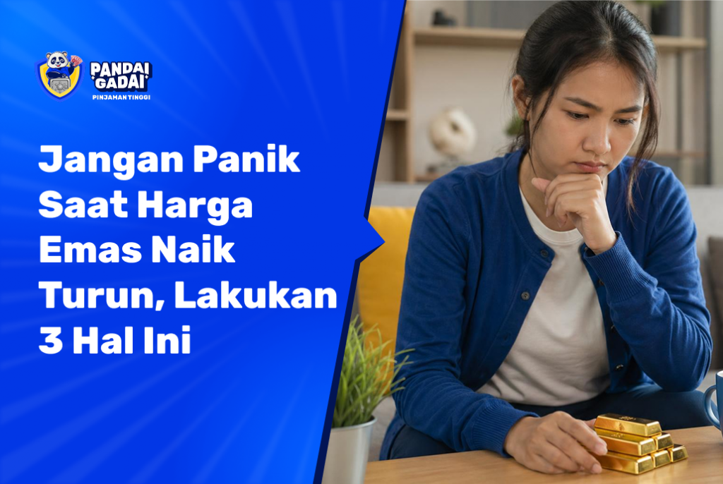 Jangan Panik Saat Harga Emas Naik Turun, Lakukan 3 Hal Ini