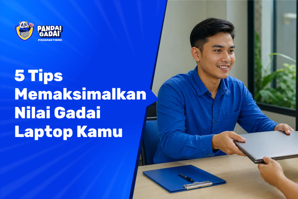 5 Tips Memaksimalkan Nilai Gadai Laptop Kamu