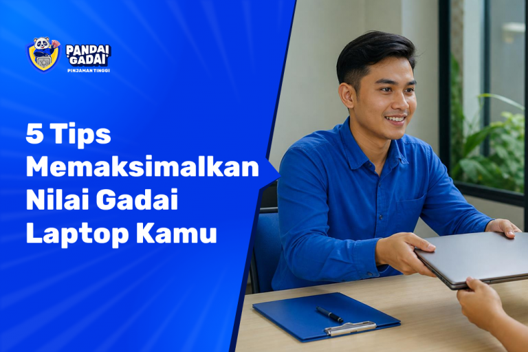 5 Tips Memaksimalkan Nilai Gadai Laptop Kamu