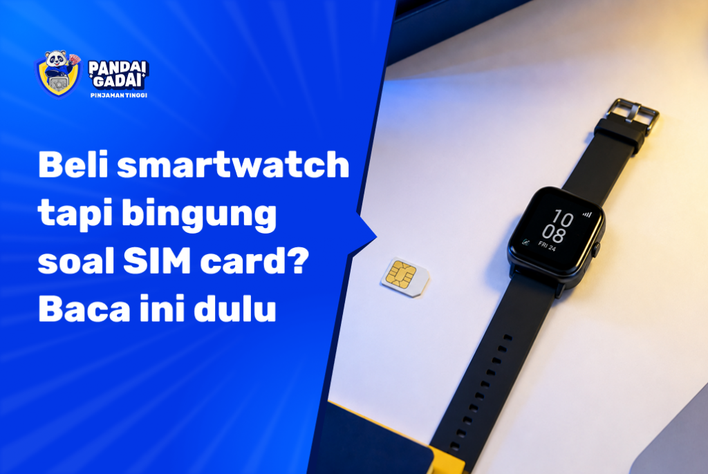 Beli smartwatch tapi bingung soal SIM card Baca ini dulu (2026)