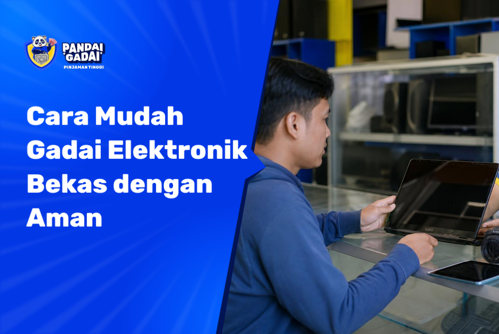 Cara Mudah Gadai Elektronik Bekas dengan Aman