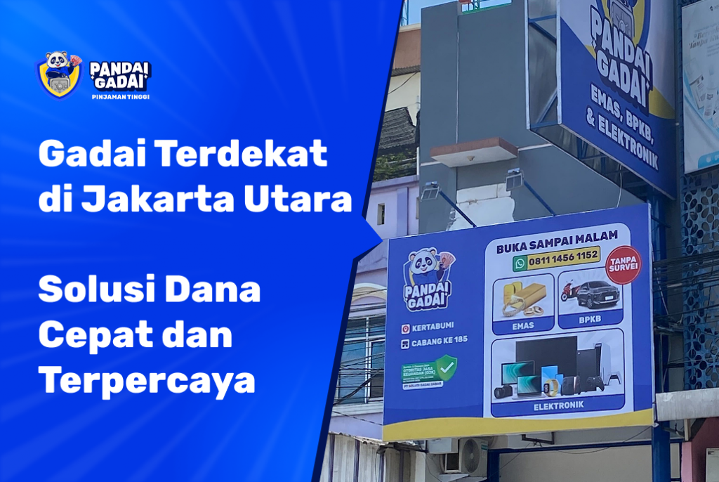 Gadai Terdekat di Jakarta Utara Solusi Dana Cepat dan Terpercaya