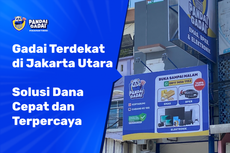 Gadai Terdekat di Jakarta Utara Solusi Dana Cepat dan Terpercaya
