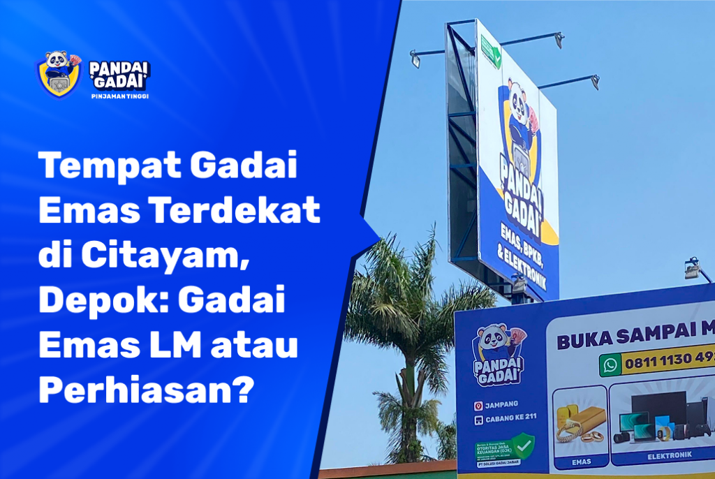 Tempat Gadai Emas Terdekat di Citayam, Depok Gadai Emas LM atau Perhiasan