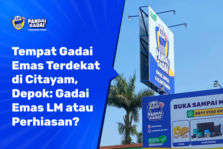 Tempat Gadai Emas Terdekat di Citayam, Depok Gadai Emas LM atau Perhiasan