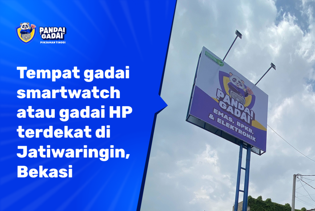 Tempat gadai smartwatch atau gadai HP terdekat di Jatiwaringin, Bekasi (2026)