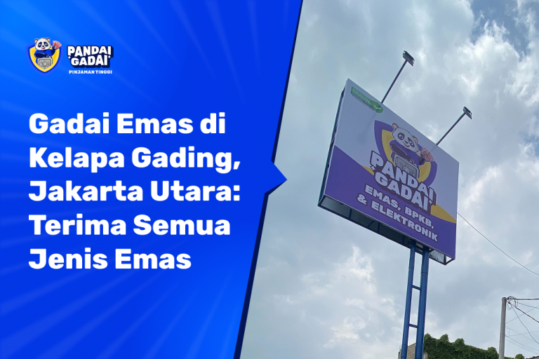 Gadai Emas di Kelapa Gading, Jakarta Utara Terima Semua Jenis Emas (2026)
