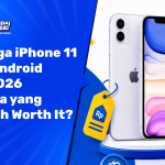 Harga iPhone 11 di 2026 vs Android Harga Sama Mana yang Lebih Worth It (2026)