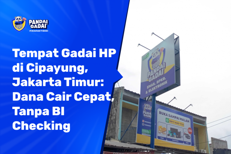 Tempat Gadai HP di Cipayung, Jakarta Timur Dana Cair Cepat, Tanpa BI Checking (2026)