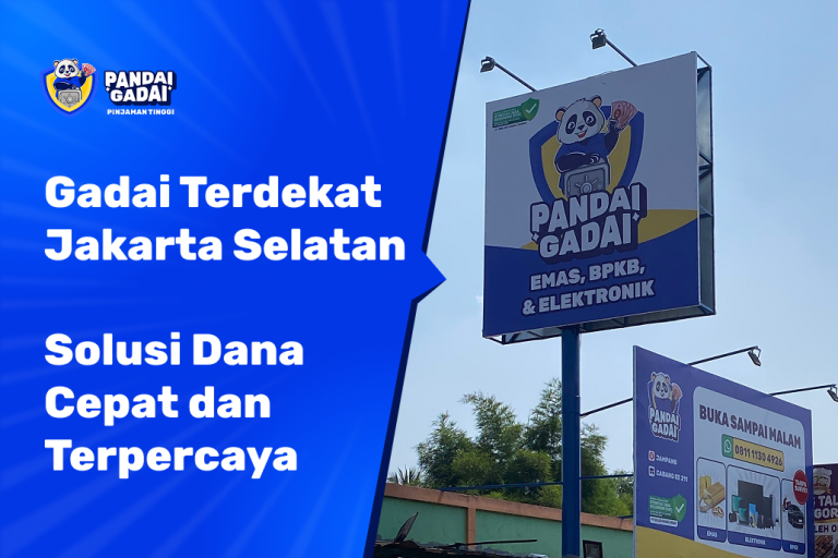 Tempat Gadai Terdekat di Jakarta Selatan Solusi Dana Cepat dan Terpercaya