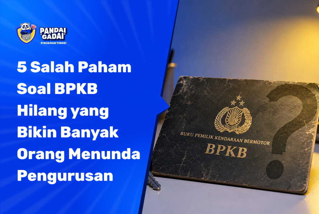 5 Salah Paham Soal BPKB Hilang yang Bikin Banyak Orang Menunda Pengurusan (dan Cara Mengatasinya) (2026)