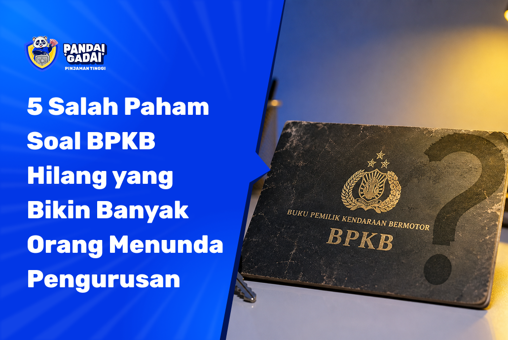 5 Salah Paham Soal BPKB Hilang yang Bikin Banyak Orang Menunda Pengurusan (dan Cara Mengatasinya) (2026)