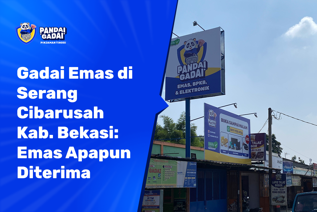 Gadai Emas Terdekat di Serang Cibarusah Kab. Bekasi: Dana Cair Hari Ini, Emas Apapun Diterima (2026)