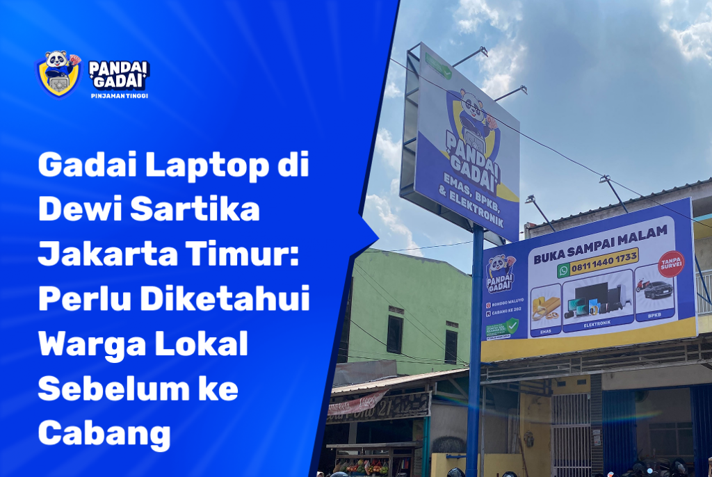 Gadai Laptop di Dewi Sartika Jakarta Timur Yang Perlu Diketahui Warga Lokal Sebelum ke Cabang (2026)
