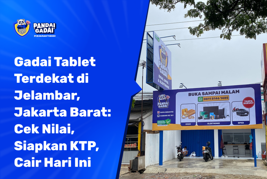 Gadai Tablet Terdekat di Jelambar, Jakarta Barat Cek Nilai, Siapkan KTP, Cair Hari Ini (2026)