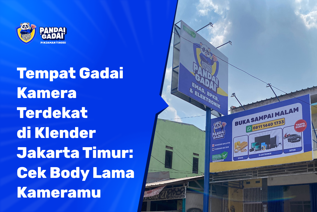 Tempat Gadai Kamera Terdekat di Klender Jakarta Timur Cek Body Lama Setelah Upgrade Sebelum Nilainya Turun Lagi (2026)