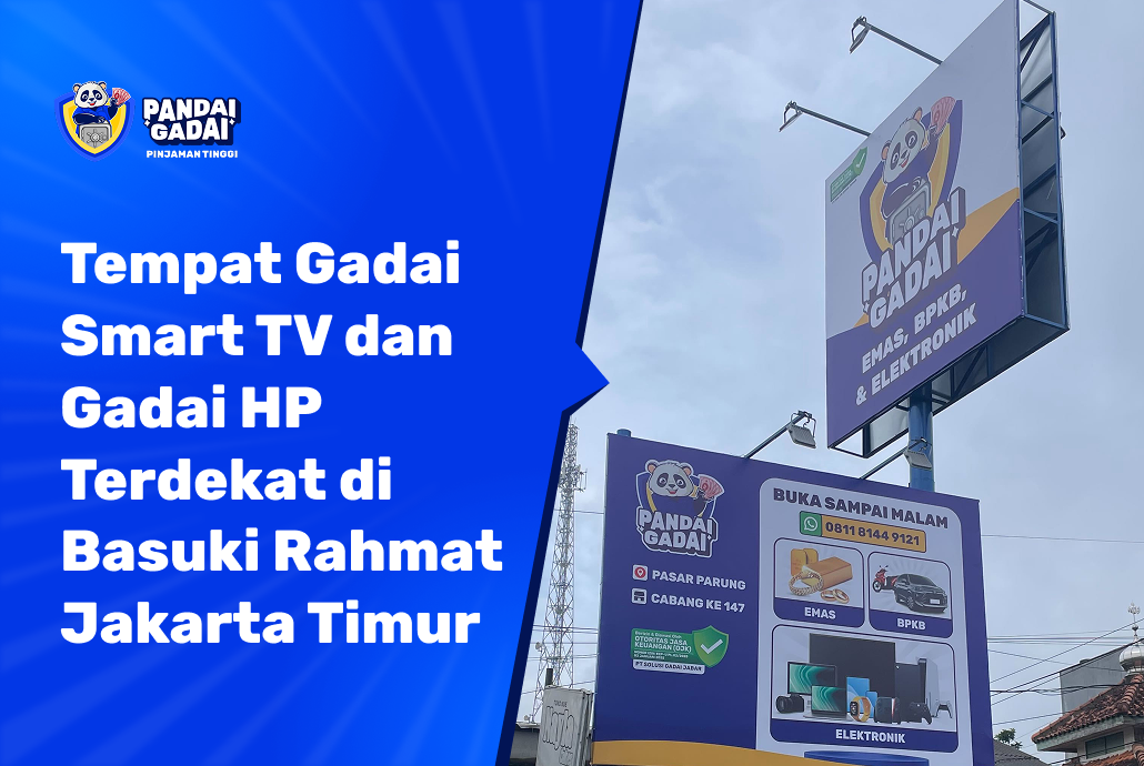Tempat Gadai Smart TV dan Gadai HP Terdekat di Basuki Rahmat Jakarta Timur Bawa Dua, Selesai Satu Kunjungan (2026)