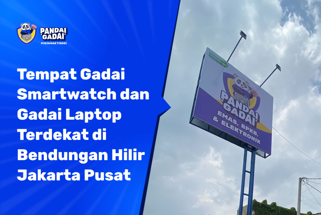 Tempat Gadai Smartwatch dan Gadai Laptop Terdekat di Bendungan Hilir Jakarta Pusat Jangan Tunggu Nilainya Turun Lebih Jauh (2026)