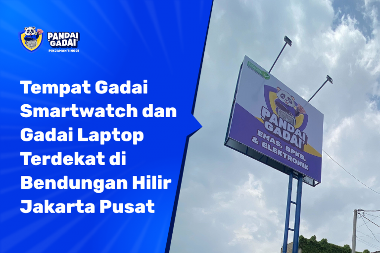 Tempat Gadai Smartwatch dan Gadai Laptop Terdekat di Bendungan Hilir Jakarta Pusat Jangan Tunggu Nilainya Turun Lebih Jauh (2026)