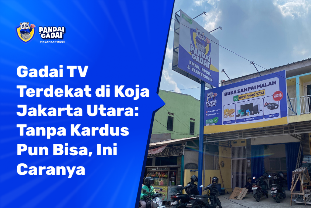 Tempat Gadai TV Terdekat di Koja Jakarta Utara Tanpa Kardus Pun Bisa, Ini Caranya (2026)