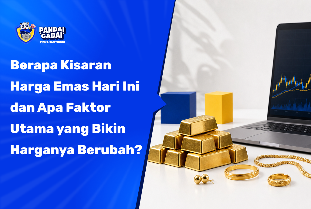 Berapa Kisaran Harga Emas Hari Ini dan Apa Faktor Utama yang Bikin Harganya Berubah?