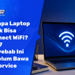 Kenapa Laptop Tidak Bisa Connect WiFi Cek 7 Penyebab Ini Sebelum Bawa ke Service (2026)