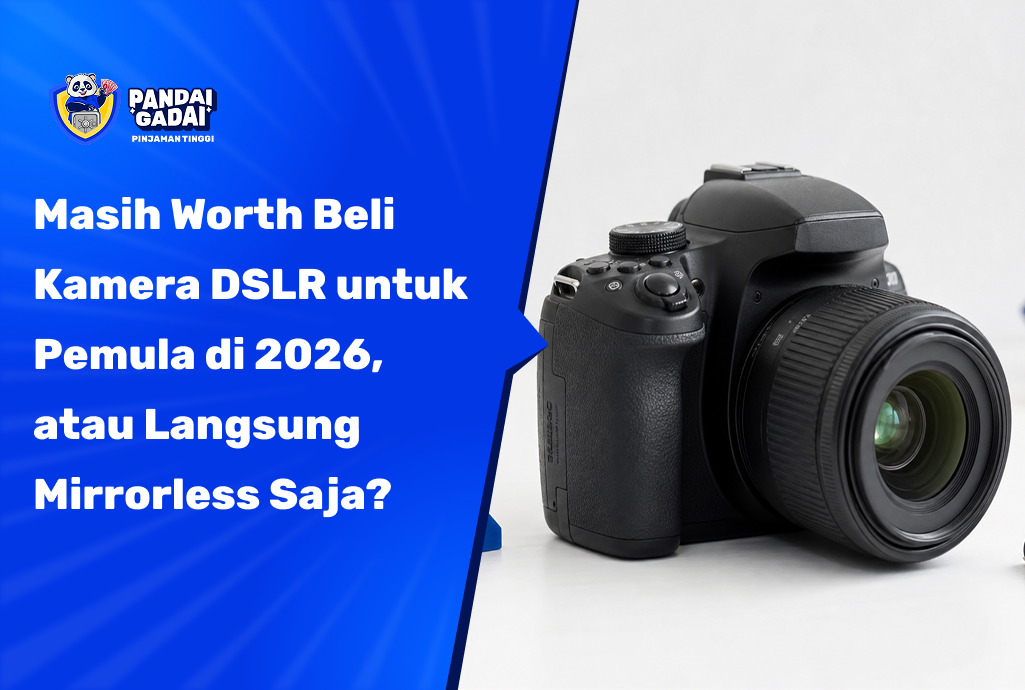 Masih Worth Beli Kamera DSLR untuk Pemula di 2026, atau Langsung Mirrorless Saja?