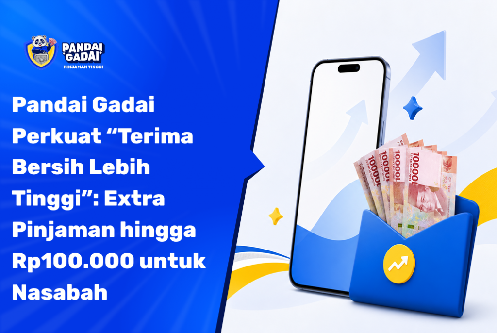 Pandai Gadai Perkuat “Terima Bersih Lebih Tinggi” Extra Pinjaman hingga Rp100.000 untuk Nasabah