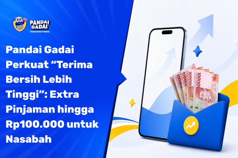 Pandai Gadai Perkuat “Terima Bersih Lebih Tinggi” Extra Pinjaman hingga Rp100.000 untuk Nasabah