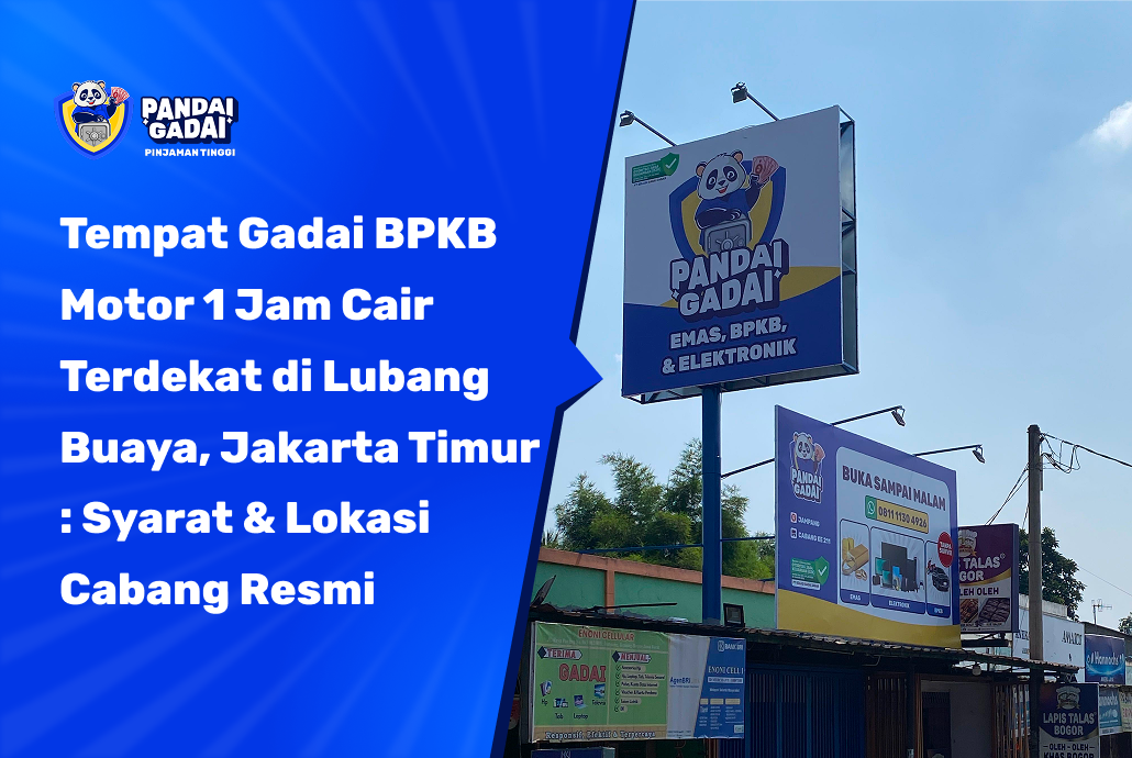 Tempat Gadai BPKB Motor 1 Jam Cair Terdekat di Lubang Buaya, Jakarta Timur: Syarat & Lokasi Cabang Resmi (2026)