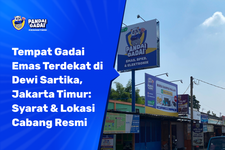 Tempat Gadai Emas Terdekat di Dewi Sartika, Jakarta Timur: Syarat & Lokasi Cabang Resmi (2026)