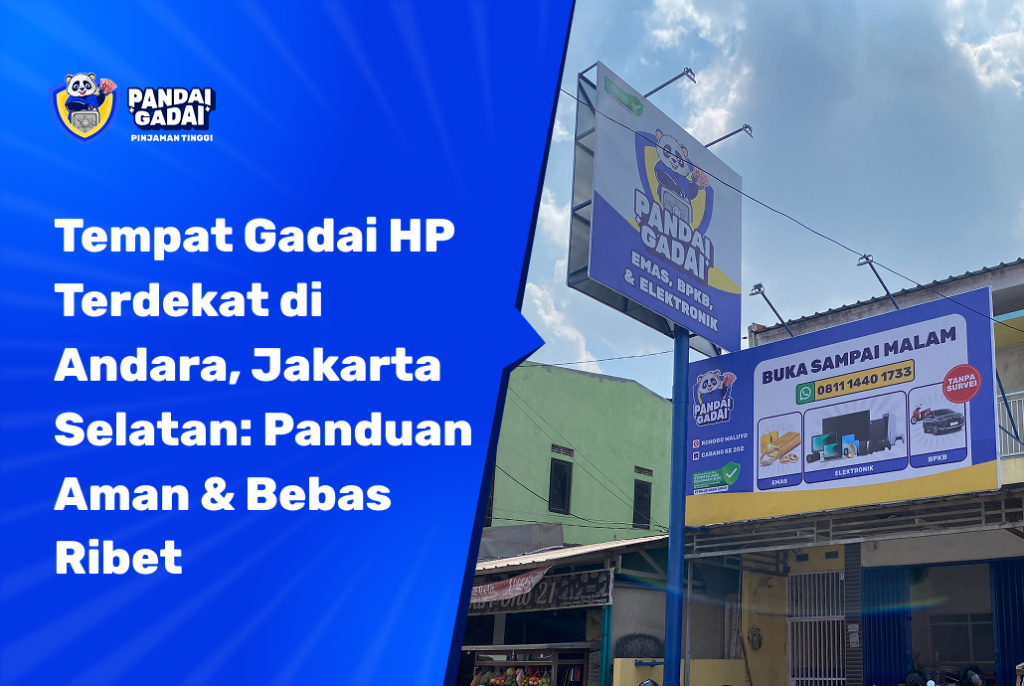 Tempat Gadai HP Terdekat di Andara, Jakarta Selatan: Panduan Aman & Bebas Ribet