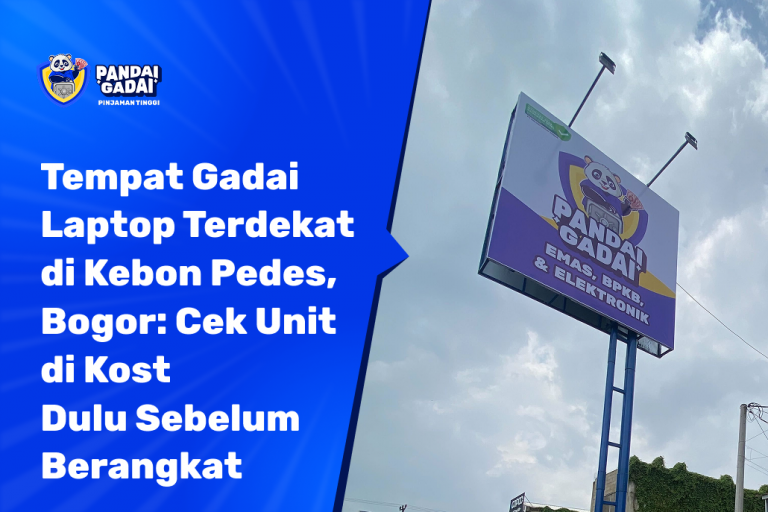 Tempat Gadai Laptop Terdekat di Kebon Pedes, Bogor Cek Unit di Kost Dulu Sebelum Berangkat