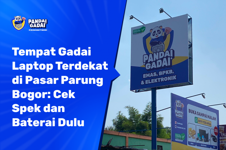 Tempat Gadai Laptop Terdekat di Pasar Parung Bogor Cek Spek dan Baterai Dulu Sebelum Berangkat (2026)
