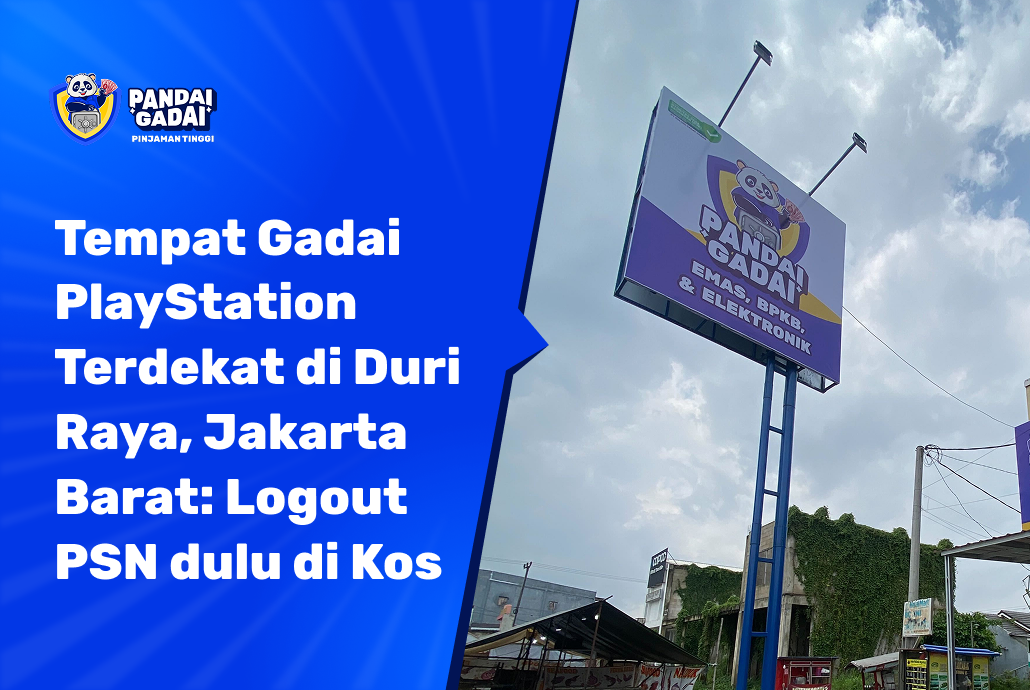 Tempat Gadai PlayStation Terdekat di Duri Raya, Jakarta Barat Logout PSN dulu di Kos