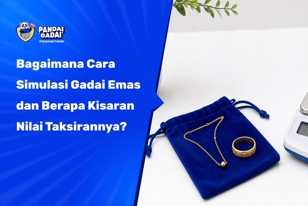 Bagaimana Cara Simulasi Gadai Emas dan Berapa Kisaran Nilai Taksirannya?