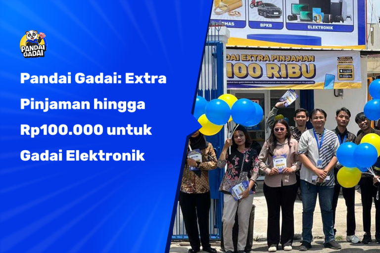 Pandai Gadai: Extra Pinjaman hingga Rp100.000 untuk Gadai Elektronik