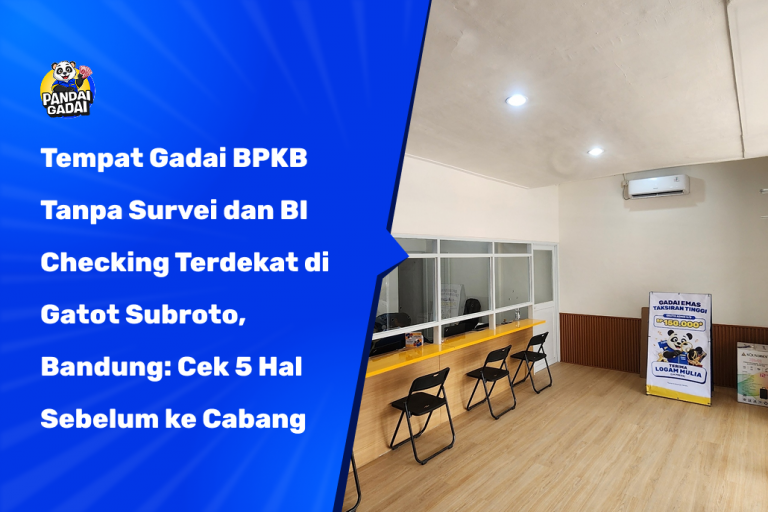 Tempat Gadai BPKB Tanpa Survei dan BI Checking Terdekat di Gatot Subroto, Bandung: Cek 5 Hal Sebelum ke Cabang