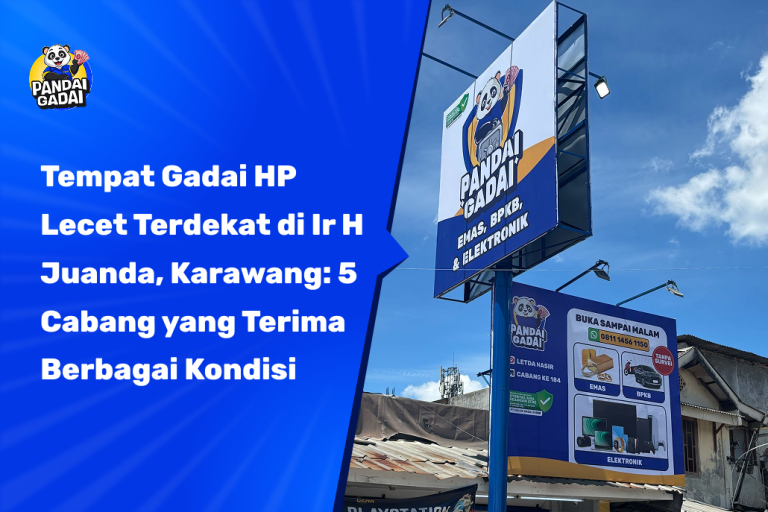 Tempat Gadai HP Lecet Terdekat di Ir H Juanda, Karawang: 5 Cabang yang Terima Berbagai Kondisi