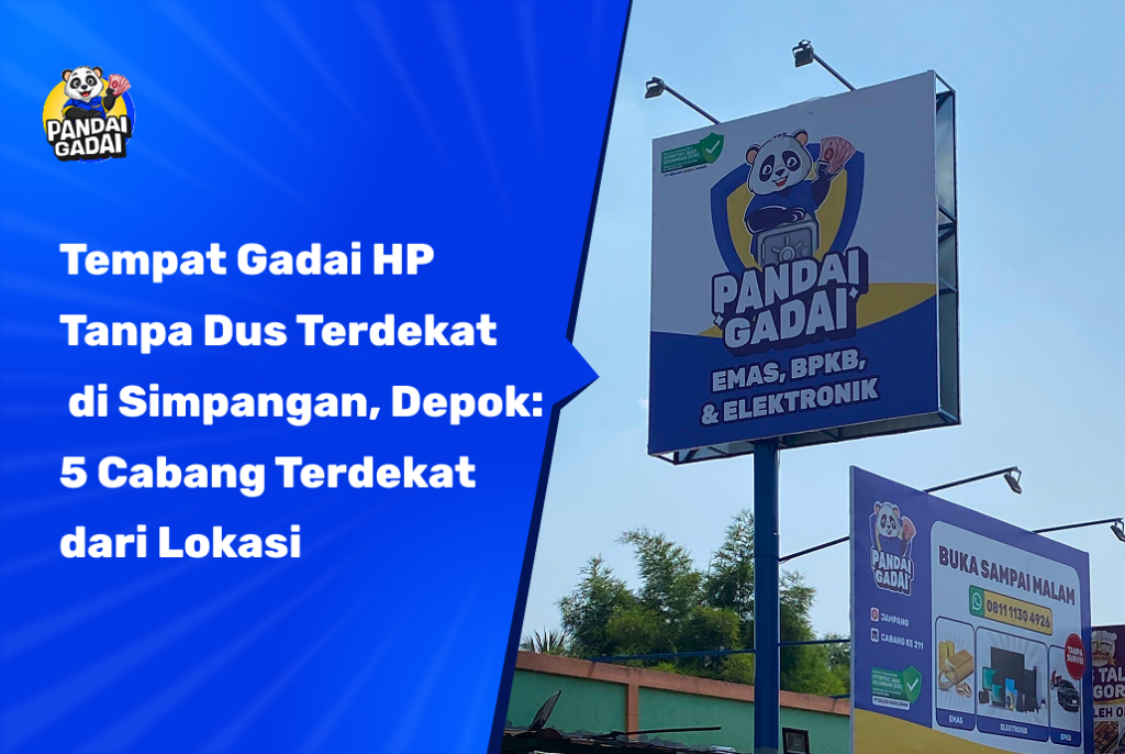 Tempat Gadai HP Tanpa Dus Terdekat di Simpangan, Depok: 5 Cabang Terdekat dari Lokasi