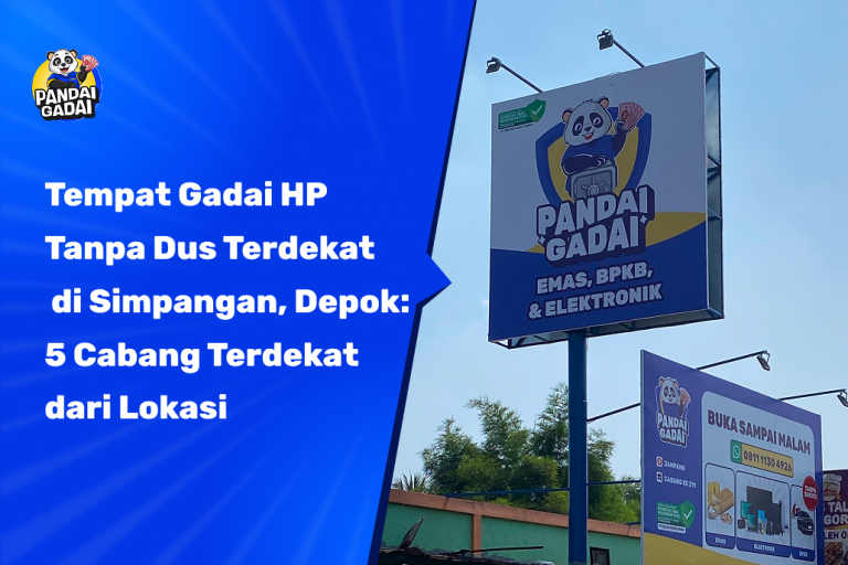Tempat Gadai HP Tanpa Dus Terdekat di Simpangan, Depok: 5 Cabang Terdekat dari Lokasi