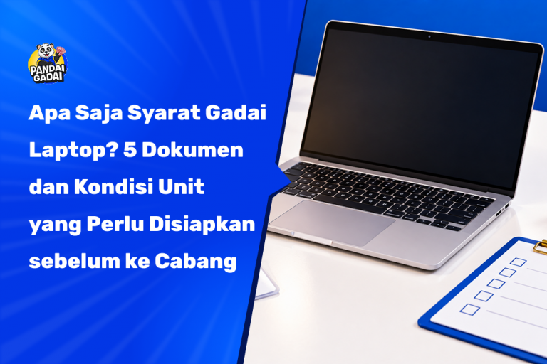 Apa Saja Syarat Gadai Laptop? 5 Dokumen dan Kondisi Unit yang Perlu Disiapkan sebelum ke Cabang