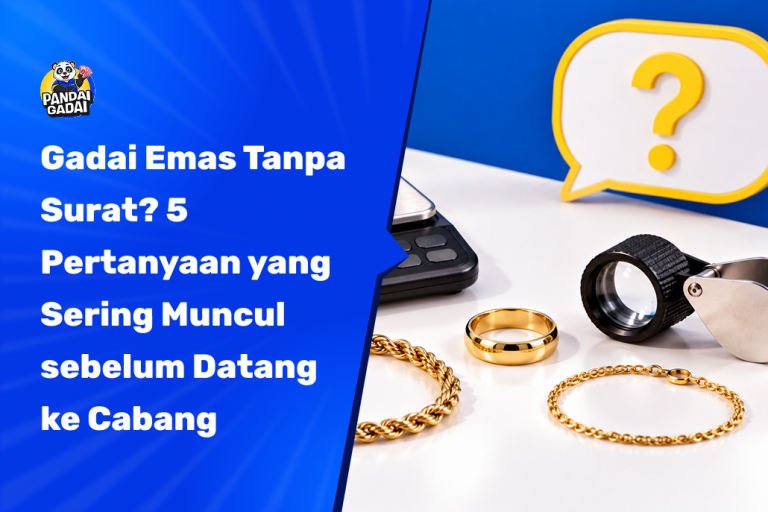 Gadai Emas Tanpa Surat? 5 Pertanyaan yang Sering Muncul sebelum Datang ke Cabang