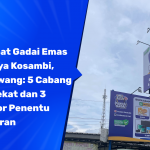 Tempat Gadai Emas di Raya Kosambi, Karawang_ 5 Cabang Terdekat dan 3 Faktor Penentu Taksiran