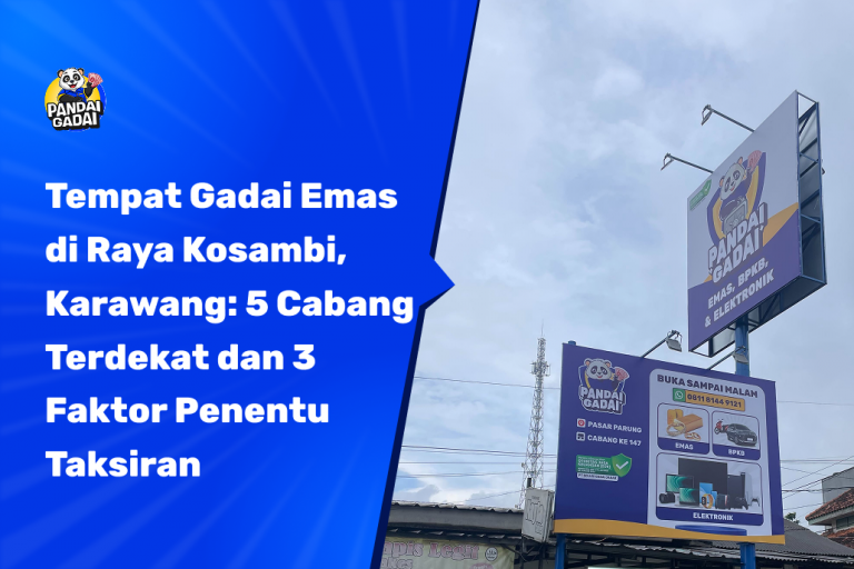 Tempat Gadai Emas di Raya Kosambi, Karawang_ 5 Cabang Terdekat dan 3 Faktor Penentu Taksiran