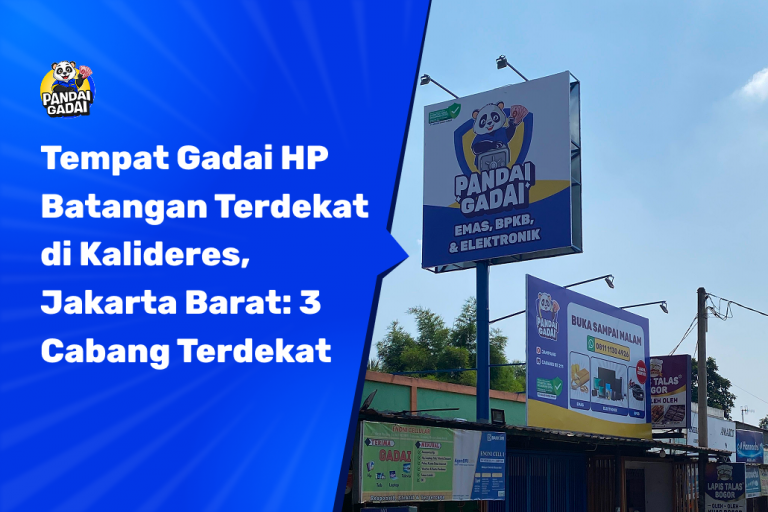 Tempat Gadai HP Batangan Terdekat di Kalideres, Jakarta Barat: 3 Cabang Terdekat