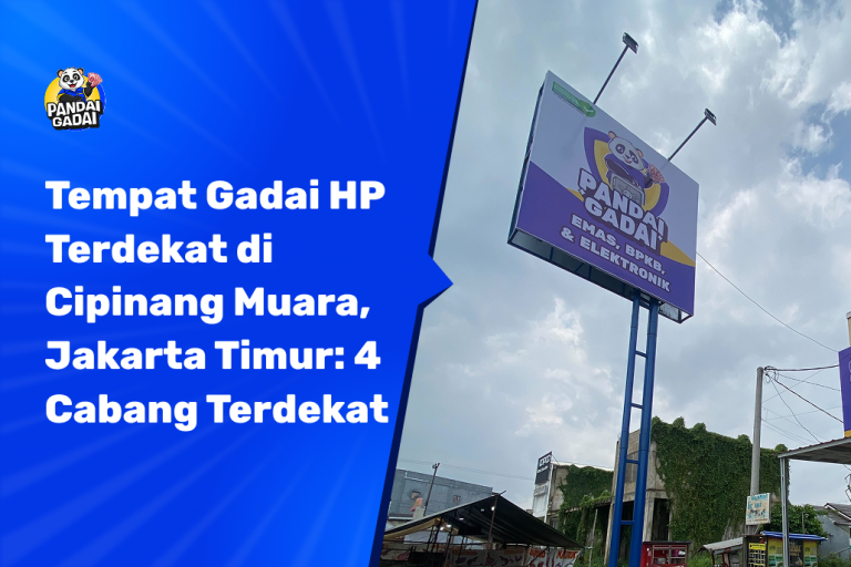 Tempat Gadai HP Terdekat di Cipinang Muara, Jakarta Timur: 4 Cabang Terdekat